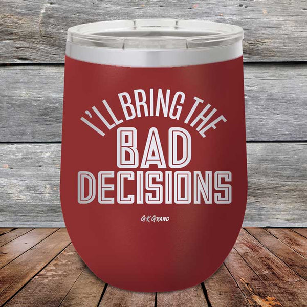 I'll Bring The Bad Decisions - Powder Coated Etched Tumbler