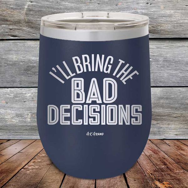 I'll Bring The Bad Decisions - Powder Coated Etched Tumbler