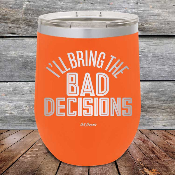 I'll Bring The Bad Decisions - Powder Coated Etched Tumbler