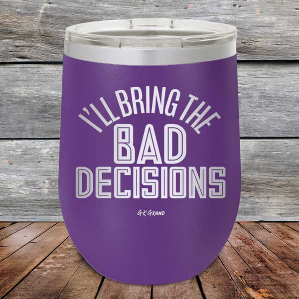 I'll Bring The Bad Decisions - Powder Coated Etched Tumbler