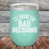 I'll Bring The Bad Decisions - Powder Coated Etched Tumbler