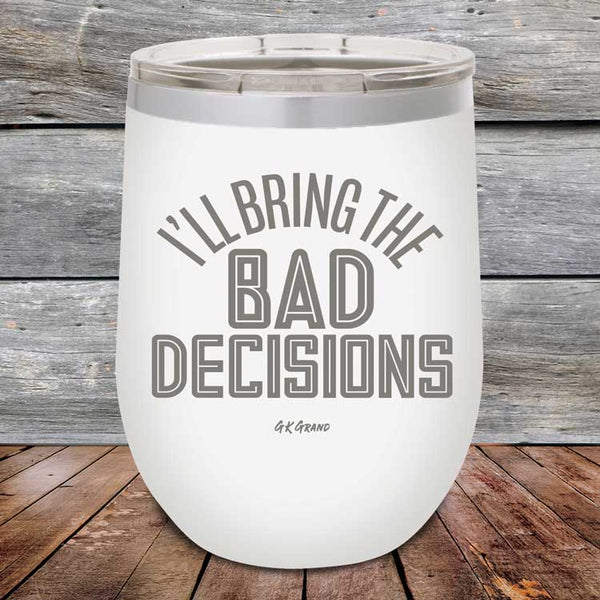 I'll Bring The Bad Decisions - Powder Coated Etched Tumbler