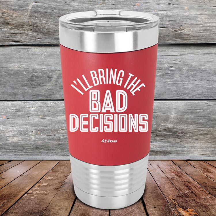 https://gkgrand.gifts/cdn/shop/products/I_ll-Bring-The-Bad-Decisions-20oz-Red_TSW-20Z-03-5083.jpg?v=1622731980