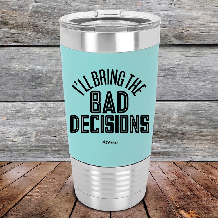 https://gkgrand.gifts/cdn/shop/products/I_ll-Bring-The-Bad-Decisions-20oz-Teal_TSW-20Z-06-5083.jpg?v=1622731978