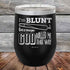 I'm BLUNT because GOD Rolled Me That Way - Powder Coated Etched Tumbler