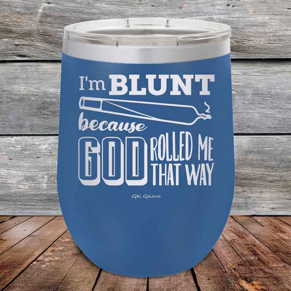 I'm BLUNT because GOD Rolled Me That Way - Powder Coated Etched Tumbler