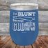 products/I_m-BLUNT-because-GOD-Rolled-Me-That-Way-12oz-Blue_TPC-12z-04-5433.jpg