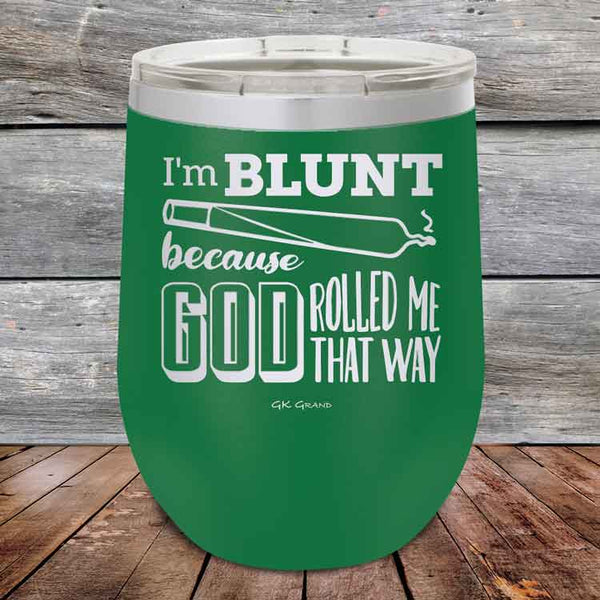 I'm BLUNT because GOD Rolled Me That Way - Powder Coated Etched Tumbler