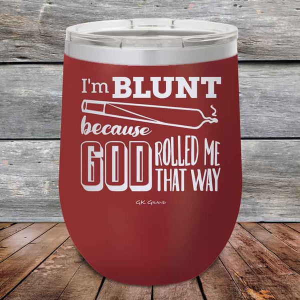 I'm BLUNT because GOD Rolled Me That Way - Powder Coated Etched Tumbler