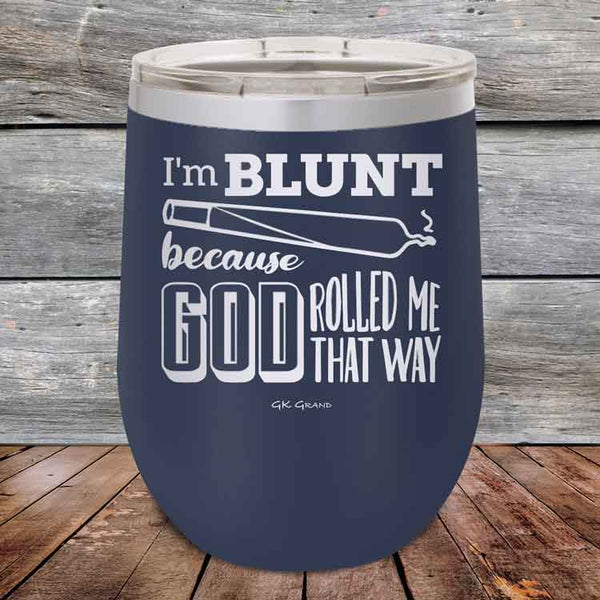 I'm BLUNT because GOD Rolled Me That Way - Powder Coated Etched Tumbler