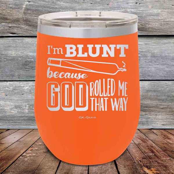 I'm BLUNT because GOD Rolled Me That Way - Powder Coated Etched Tumbler