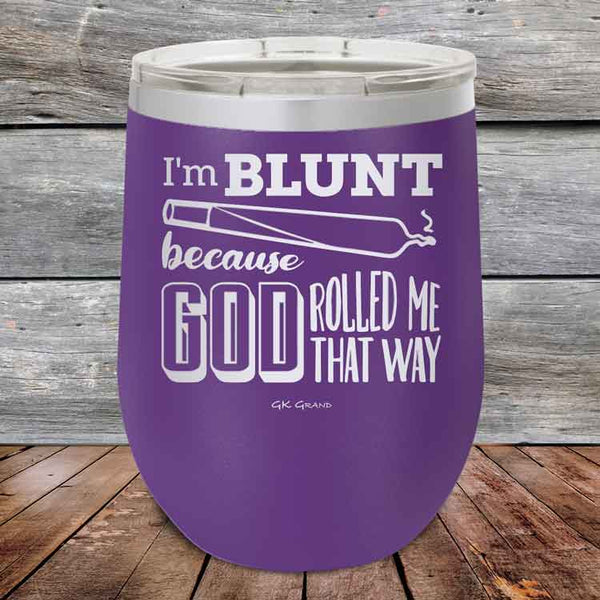 I'm BLUNT because GOD Rolled Me That Way - Powder Coated Etched Tumbler