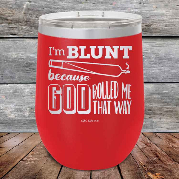 I'm BLUNT because GOD Rolled Me That Way - Powder Coated Etched Tumbler