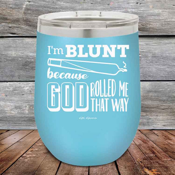 I'm BLUNT because GOD Rolled Me That Way - Powder Coated Etched Tumbler