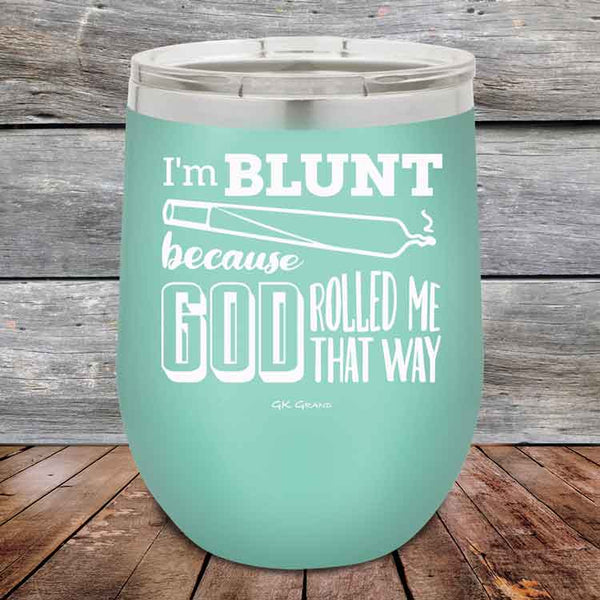 I'm BLUNT because GOD Rolled Me That Way - Powder Coated Etched Tumbler