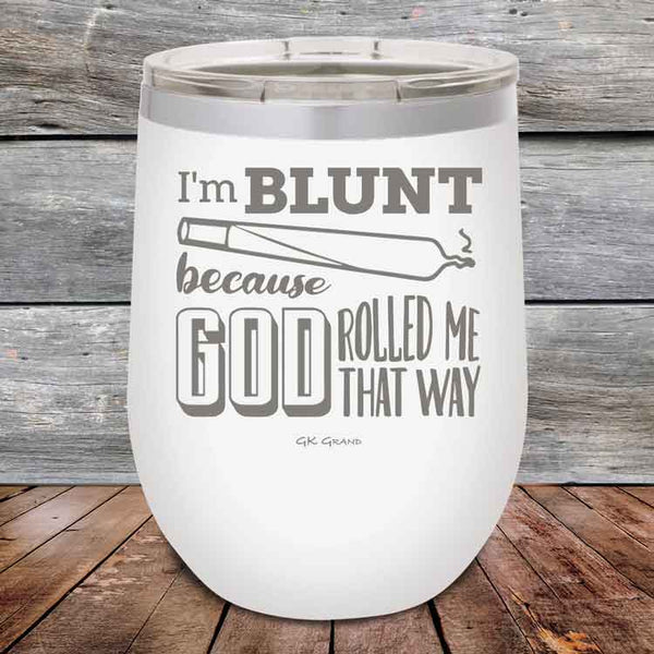 I'm BLUNT because GOD Rolled Me That Way - Powder Coated Etched Tumbler