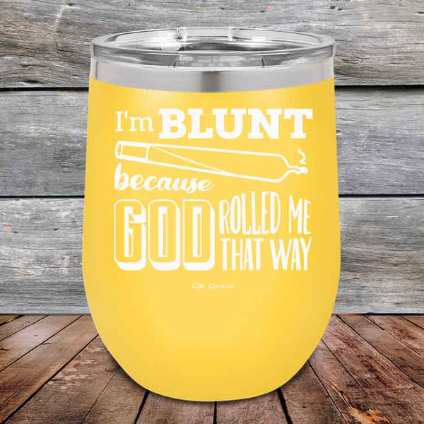 I'm BLUNT because GOD Rolled Me That Way - Powder Coated Etched Tumbler