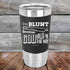 products/I_m-BLUNT-because-GOD-Rolled-Me-That-Way-20oz-Black_TSW-20z-16-5436.jpg