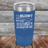 products/I_m-BLUNT-because-GOD-Rolled-Me-That-Way-20oz-Blue_TPC-20z-04-5434.jpg