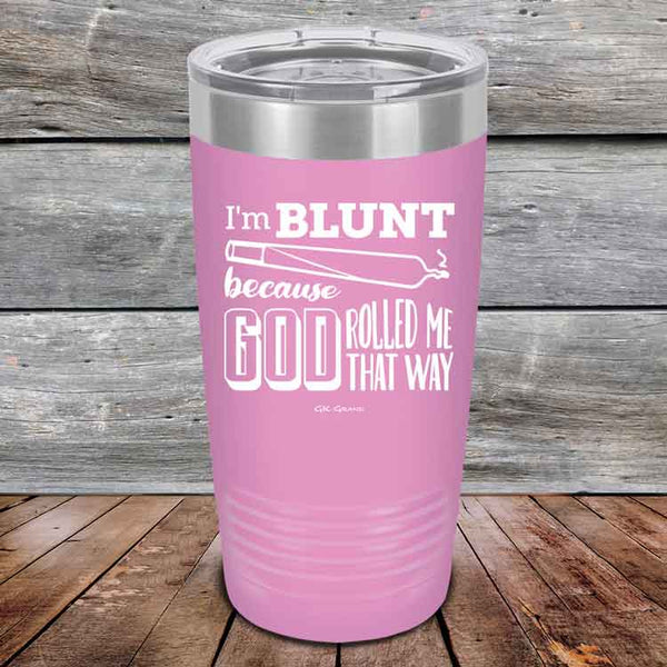 I'm BLUNT because GOD Rolled Me That Way - Powder Coated Etched Tumbler