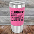 products/I_m-BLUNT-because-GOD-Rolled-Me-That-Way-20oz-Pink_TSW-20z-05-5436.jpg