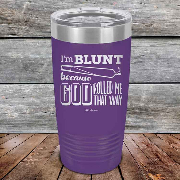 I'm BLUNT because GOD Rolled Me That Way - Powder Coated Etched Tumbler