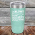 products/I_m-BLUNT-because-GOD-Rolled-Me-That-Way-20oz-Teal_TPC-20z-06-5434.jpg