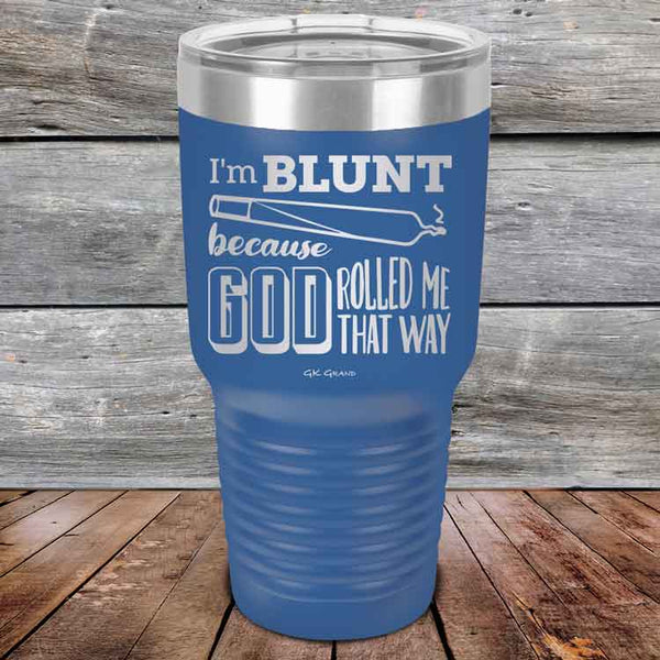 I'm BLUNT because GOD Rolled Me That Way - Powder Coated Etched Tumbler