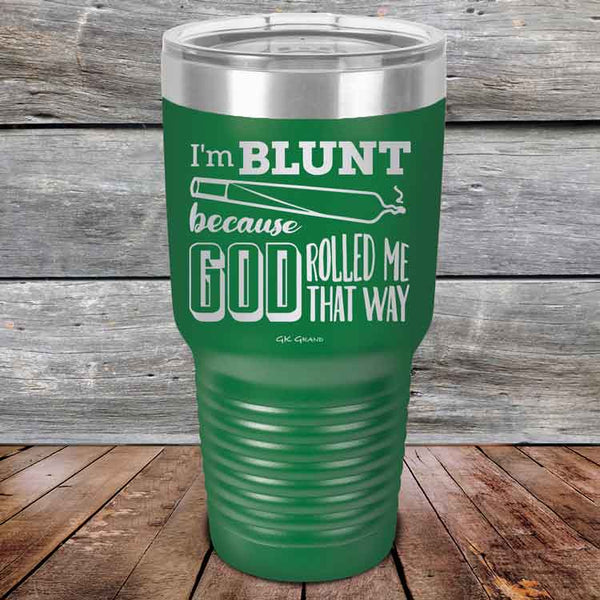 I'm BLUNT because GOD Rolled Me That Way - Powder Coated Etched Tumbler