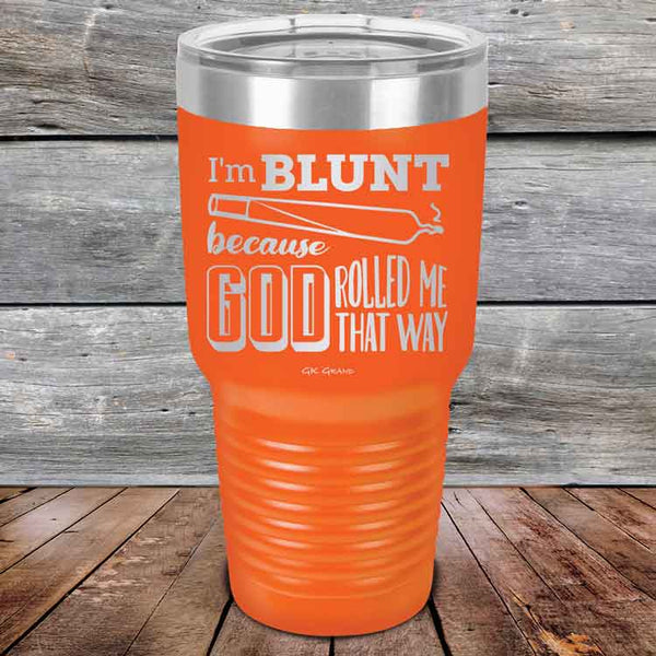 I'm BLUNT because GOD Rolled Me That Way - Powder Coated Etched Tumbler