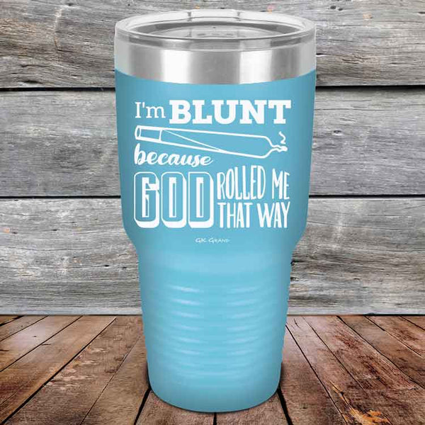 I'm BLUNT because GOD Rolled Me That Way - Powder Coated Etched Tumbler