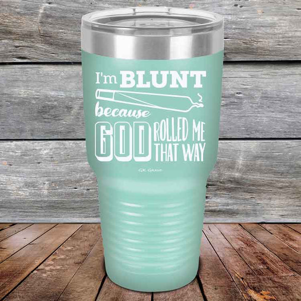 I'm BLUNT because GOD Rolled Me That Way - Powder Coated Etched Tumbler