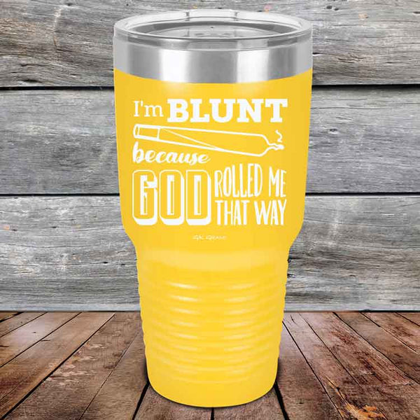 I'm BLUNT because GOD Rolled Me That Way - Powder Coated Etched Tumbler