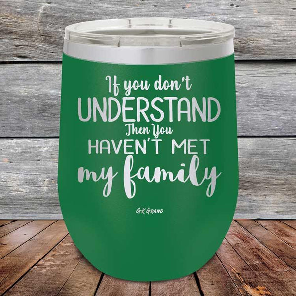 If You Dont Understand Then You Haven't Met My Family - Powder Coated Etched Tumbler - GK GRAND GIFTS