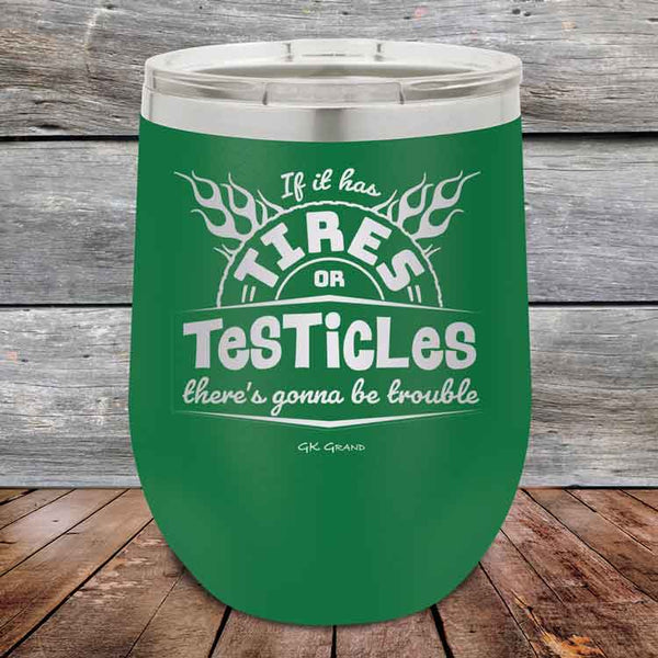 If it has Tires or Testicles there's going to be trouble - Powder Coated Etched Tumbler