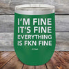 I'm Fine It's Fine Everything is FKN Fine - Powder Coated Etched Tumbler - GK GRAND GIFTS