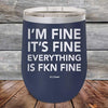 I'm Fine It's Fine Everything is FKN Fine - Powder Coated Etched Tumbler - GK GRAND GIFTS