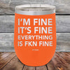 I'm Fine It's Fine Everything is FKN Fine - Powder Coated Etched Tumbler - GK GRAND GIFTS