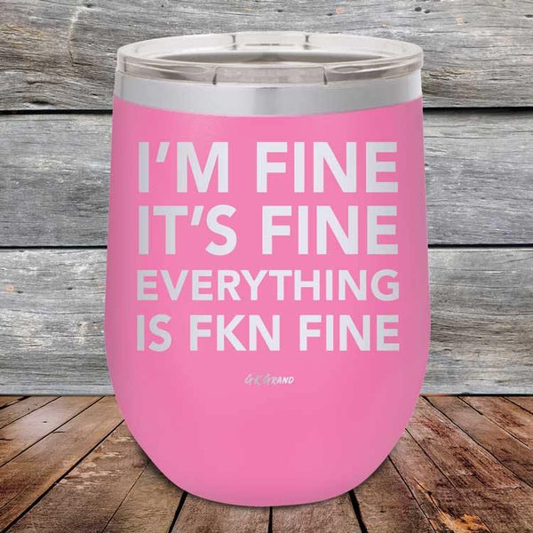 I'm Fine It's Fine Everything is FKN Fine - Powder Coated Etched Tumbler - GK GRAND GIFTS