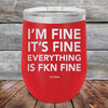 I'm Fine It's Fine Everything is FKN Fine - Powder Coated Etched Tumbler - GK GRAND GIFTS