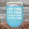 I'm Fine It's Fine Everything is FKN Fine - Powder Coated Etched Tumbler - GK GRAND GIFTS