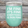 I'm Fine It's Fine Everything is FKN Fine - Powder Coated Etched Tumbler - GK GRAND GIFTS