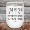 I'm Fine It's Fine Everything is FKN Fine - Powder Coated Etched Tumbler - GK GRAND GIFTS