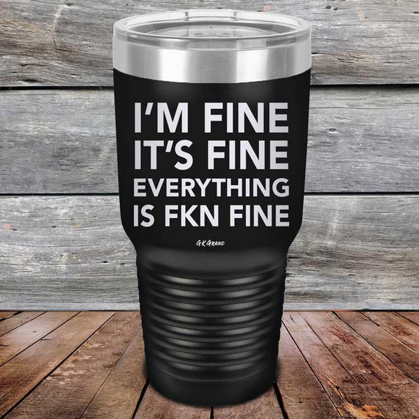 I'm Fine It's Fine Everything is FKN Fine - Powder Coated Etched Tumbler - GK GRAND GIFTS