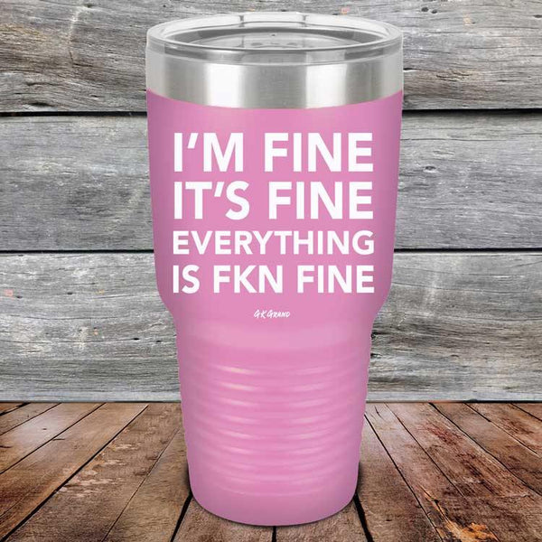 I'm Fine It's Fine Everything is FKN Fine - Powder Coated Etched Tumbler - GK GRAND GIFTS