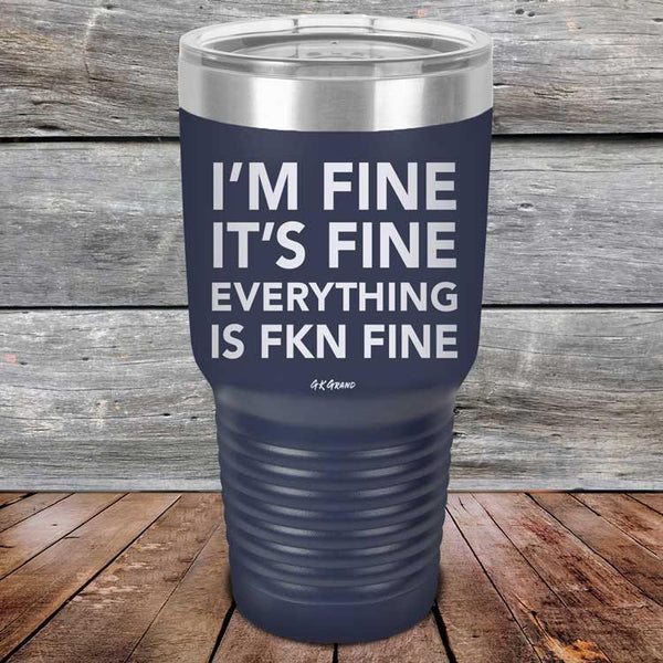 I'm Fine It's Fine Everything is FKN Fine - Powder Coated Etched Tumbler - GK GRAND GIFTS