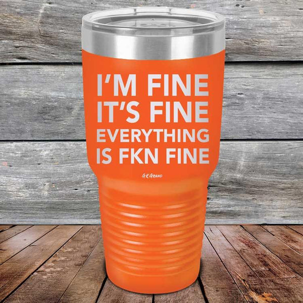 I'm Fine It's Fine Everything is FKN Fine - Powder Coated Etched Tumbler - GK GRAND GIFTS