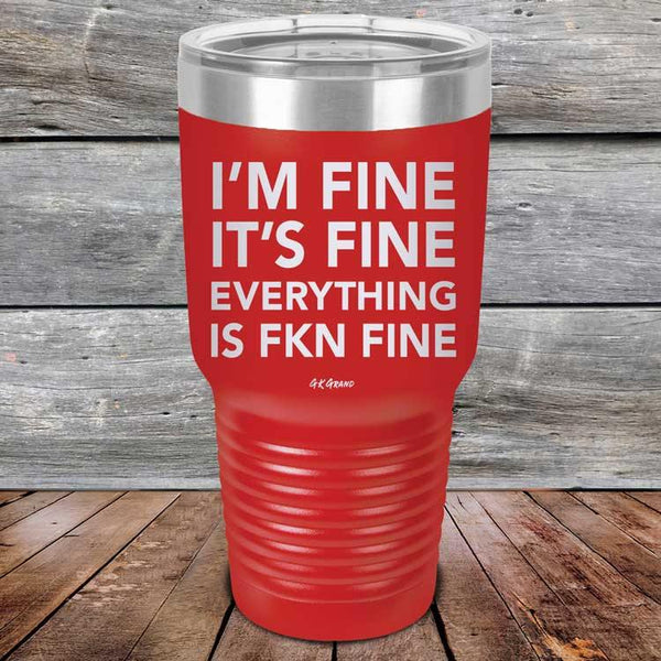 I'm Fine It's Fine Everything is FKN Fine - Powder Coated Etched Tumbler - GK GRAND GIFTS