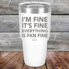 I'm Fine It's Fine Everything is FKN Fine - Powder Coated Etched Tumbler - GK GRAND GIFTS