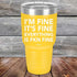 products/Im-Fine-Its-Fine-Everything-Is-Fkn-Fine-30oz-Yellow_TPC-30z-17-5198.jpg